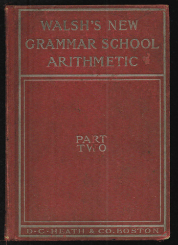 WALSH'S NEW GRAMMAR SCHOOL ARITHMETIC PART TWO 1907 HB